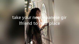 take your new japanese girlfriend to your place