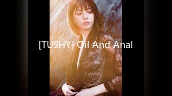 [TUSHY] Oil And Anal